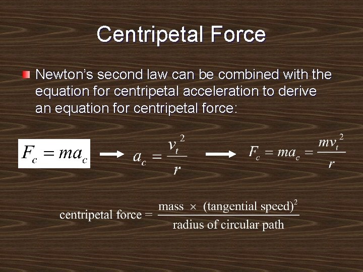 Centripetal Force Newton’s second law can be combined with the equation for centripetal acceleration