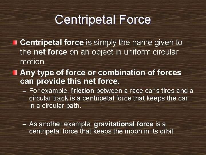 Centripetal Force Centripetal force is simply the name given to the net force on