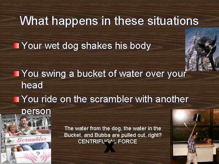 What happens in these situations Your wet dog shakes his body You swing a