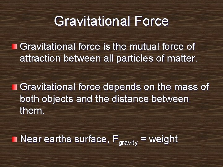 Gravitational Force Gravitational force is the mutual force of attraction between all particles of