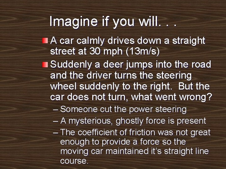 Imagine if you will. . . A car calmly drives down a straight street