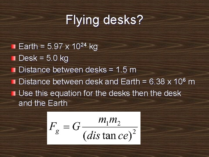 Flying desks? Earth = 5. 97 x 1024 kg Desk = 5. 0 kg