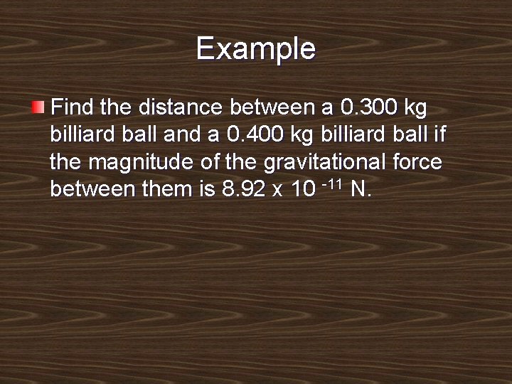 Example Find the distance between a 0. 300 kg billiard ball and a 0.