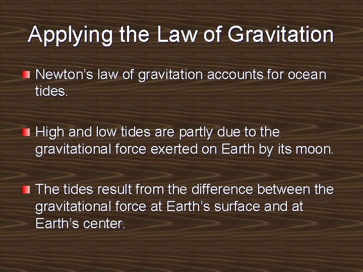 Applying the Law of Gravitation Newton’s law of gravitation accounts for ocean tides. High