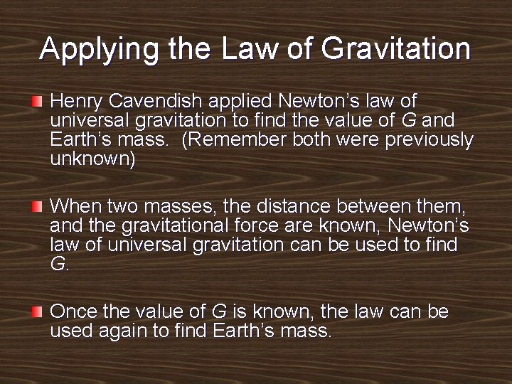 Applying the Law of Gravitation Henry Cavendish applied Newton’s law of universal gravitation to