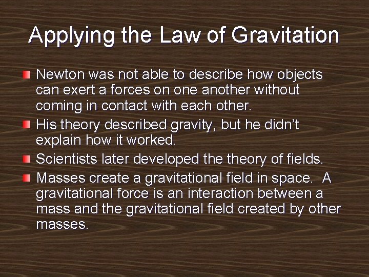 Applying the Law of Gravitation Newton was not able to describe how objects can