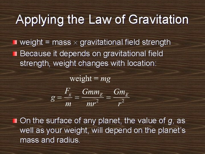 Applying the Law of Gravitation weight = mass gravitational field strength Because it depends