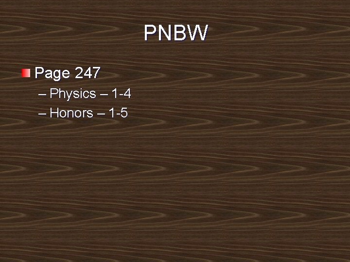 PNBW Page 247 – Physics – 1 -4 – Honors – 1 -5 