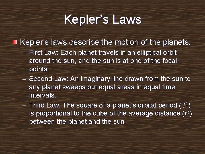 Kepler’s Laws Kepler’s laws describe the motion of the planets. – First Law: Each