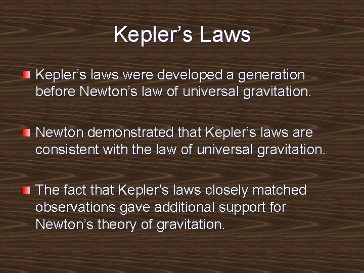 Kepler’s Laws Kepler’s laws were developed a generation before Newton’s law of universal gravitation.