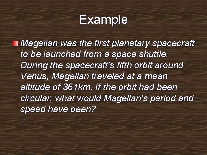 Example Magellan was the first planetary spacecraft to be launched from a space shuttle.