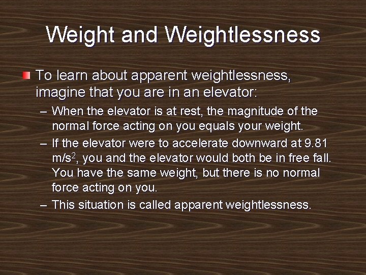 Weight and Weightlessness To learn about apparent weightlessness, imagine that you are in an