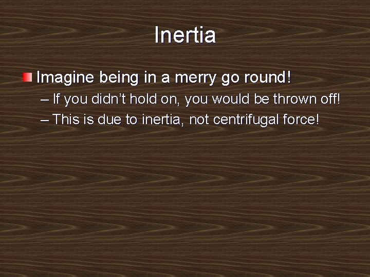 Inertia Imagine being in a merry go round! – If you didn’t hold on,
