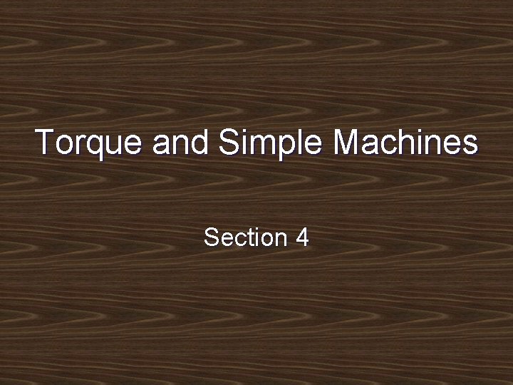 Torque and Simple Machines Section 4 