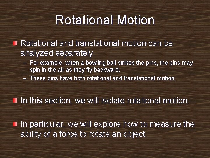 Rotational Motion Rotational and translational motion can be analyzed separately. – For example, when