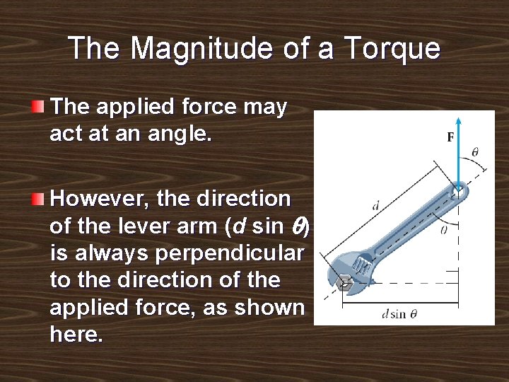The Magnitude of a Torque The applied force may act at an angle. However,