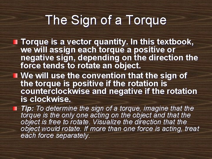 The Sign of a Torque is a vector quantity. In this textbook, we will