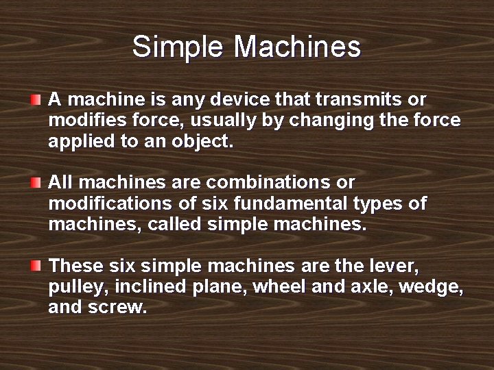 Simple Machines A machine is any device that transmits or modifies force, usually by