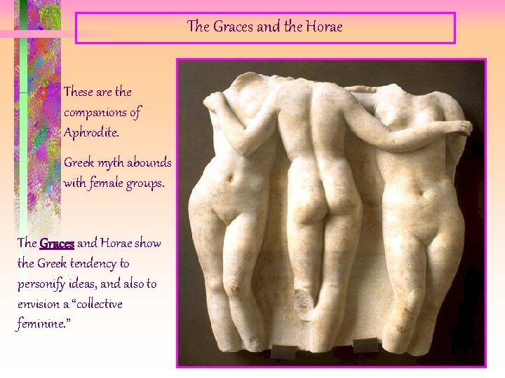 The Graces and the Horae These are the companions of Aphrodite. Greek myth abounds The Graces and the Horae These are the companions of Aphrodite. Greek myth abounds