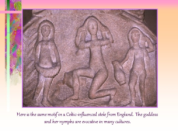 Here is the same motif in a Celtic-influenced stele from England. The goddess and Here is the same motif in a Celtic-influenced stele from England. The goddess and