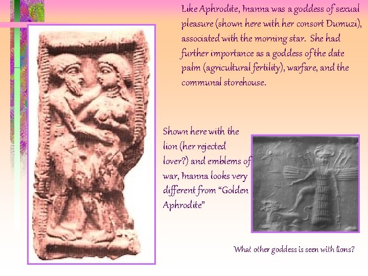 Like Aphrodite, Inanna was a goddess of sexual pleasure (shown here with her consort Like Aphrodite, Inanna was a goddess of sexual pleasure (shown here with her consort