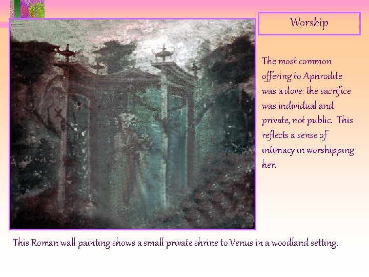 Worship The most common offering to Aphrodite was a dove: the sacrifice was individual Worship The most common offering to Aphrodite was a dove: the sacrifice was individual
