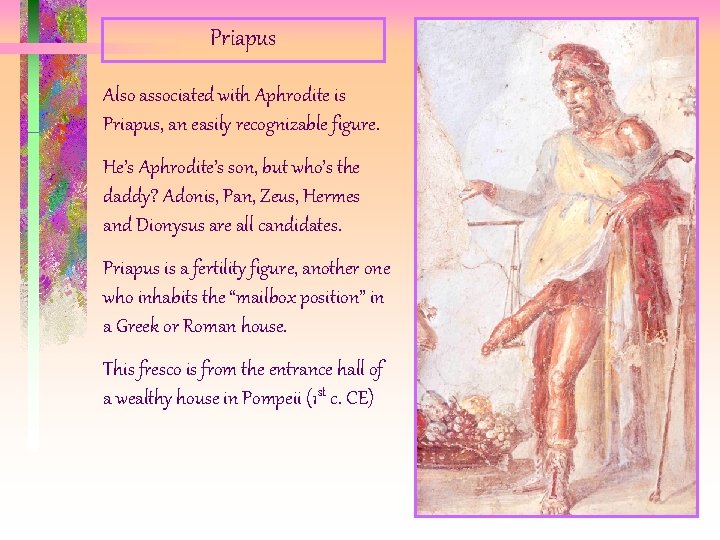 Priapus Also associated with Aphrodite is Priapus, an easily recognizable figure. He’s Aphrodite’s son, Priapus Also associated with Aphrodite is Priapus, an easily recognizable figure. He’s Aphrodite’s son,