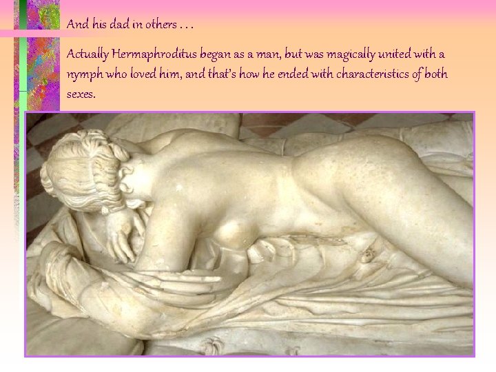 And his dad in others. . . Actually Hermaphroditus began as a man, but And his dad in others. . . Actually Hermaphroditus began as a man, but