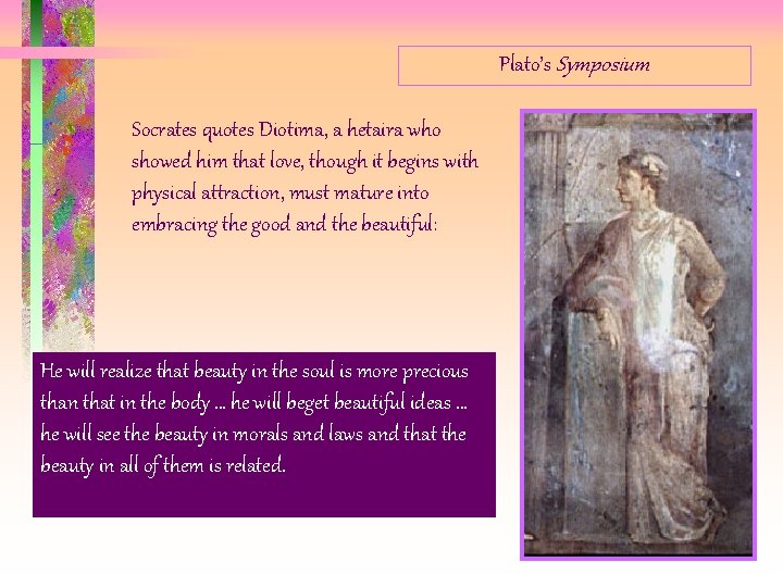 Plato’s Symposium Socrates quotes Diotima, a hetaira who showed him that love, though it Plato’s Symposium Socrates quotes Diotima, a hetaira who showed him that love, though it