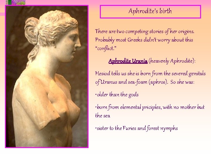 Aphrodite’s birth There are two competing stories of her origins. Probably most Greeks didn’t Aphrodite’s birth There are two competing stories of her origins. Probably most Greeks didn’t