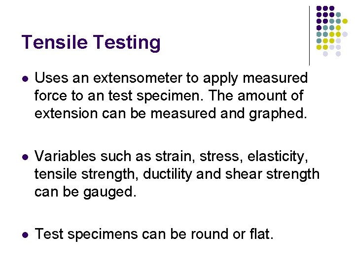 Tensile Testing l Uses an extensometer to apply measured force to an test specimen. Tensile Testing l Uses an extensometer to apply measured force to an test specimen.