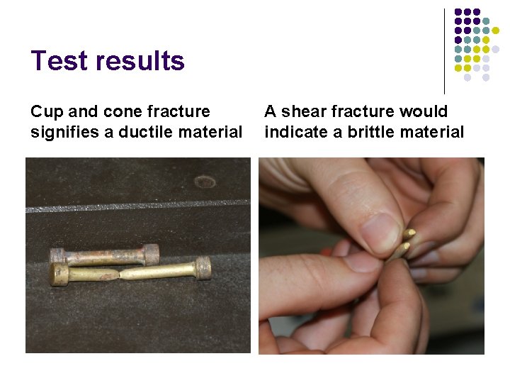 Test results Cup and cone fracture signifies a ductile material A shear fracture would Test results Cup and cone fracture signifies a ductile material A shear fracture would