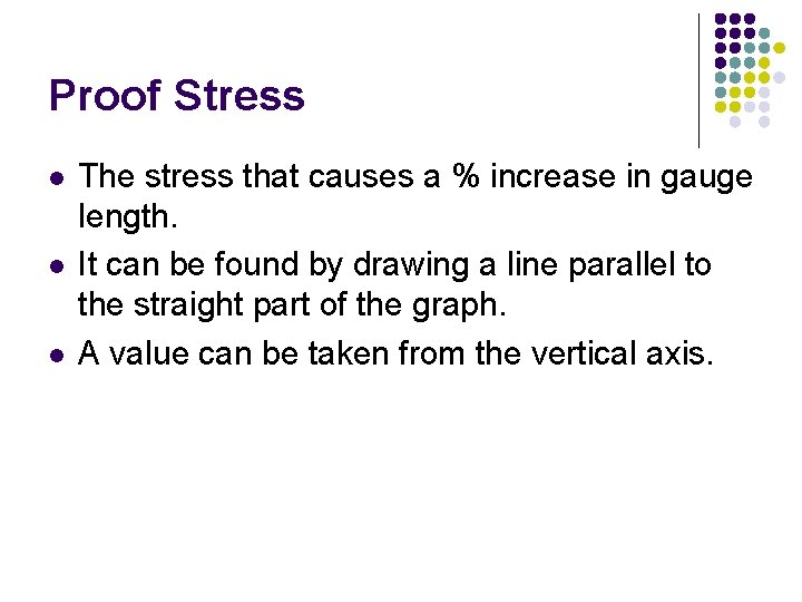 Proof Stress l l l The stress that causes a % increase in gauge Proof Stress l l l The stress that causes a % increase in gauge