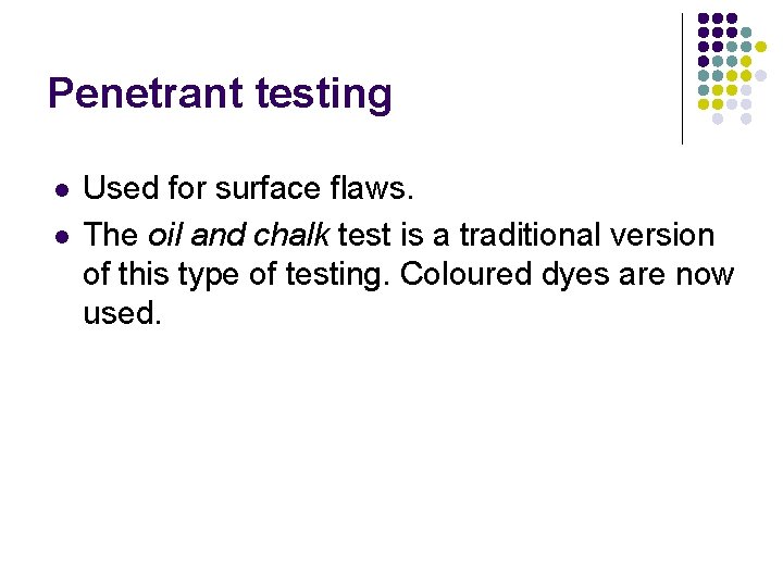 Penetrant testing l l Used for surface flaws. The oil and chalk test is Penetrant testing l l Used for surface flaws. The oil and chalk test is