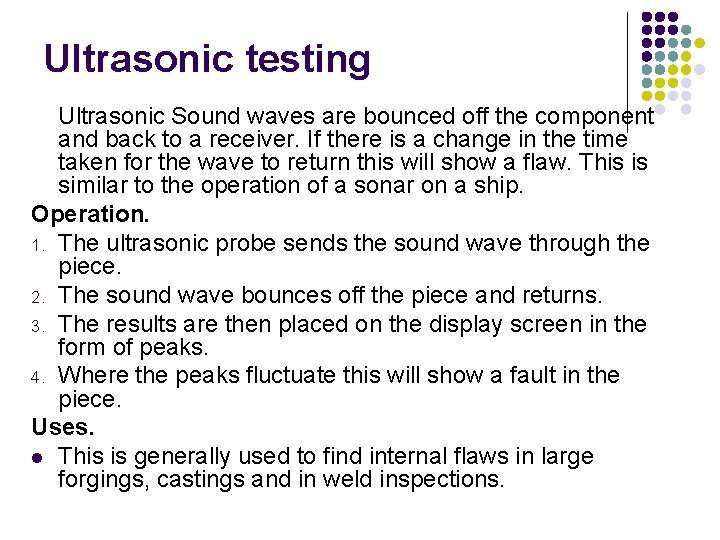 Ultrasonic testing Ultrasonic Sound waves are bounced off the component and back to a Ultrasonic testing Ultrasonic Sound waves are bounced off the component and back to a