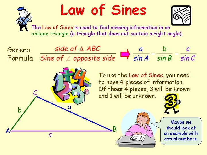 Law of Sines The Law of Sines is used to find missing information in