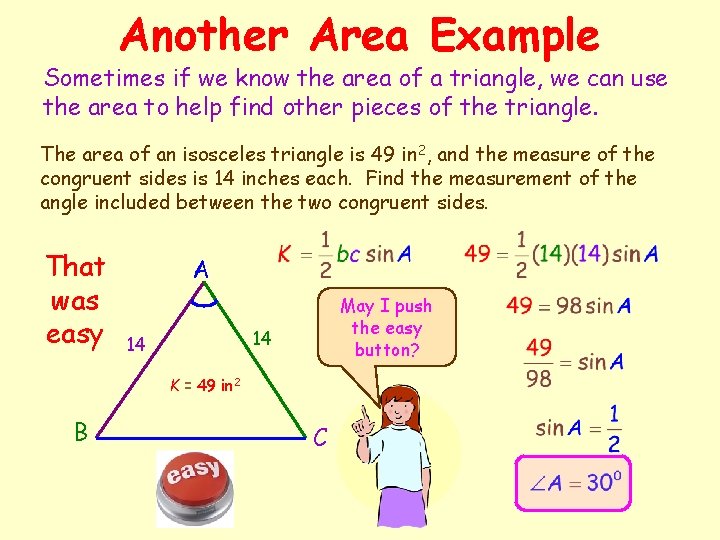 Another Area Example Sometimes if we know the area of a triangle, we can
