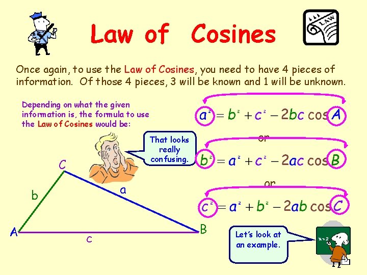 Law of Cosines Once again, to use the Law of Cosines, you need to