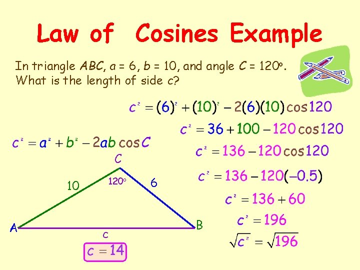 Law of Cosines Example In triangle ABC, a = 6, b = 10, and