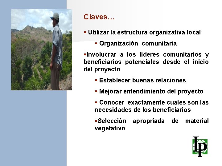 Claves… § Utilizar la estructura organizativa local § Organización comunitaria §Involucrar a los lideres