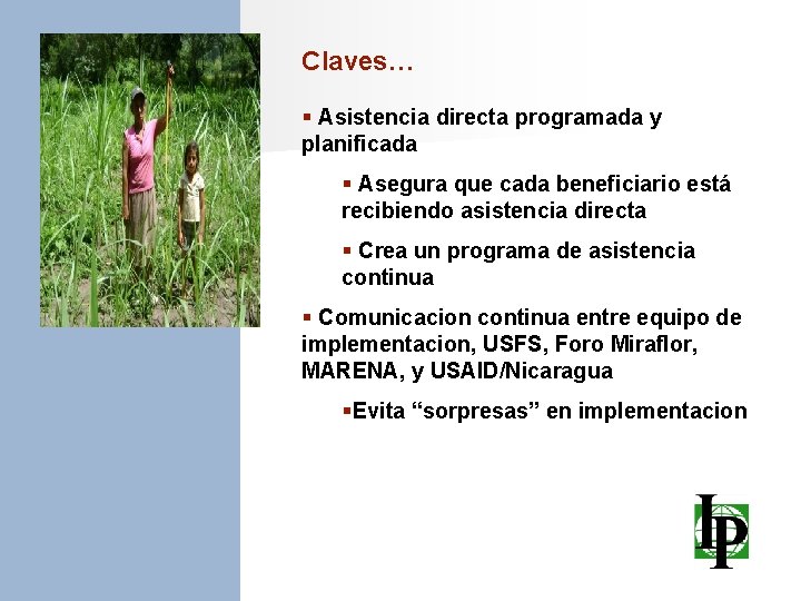 Claves… § Asistencia directa programada y planificada § Asegura que cada beneficiario está recibiendo