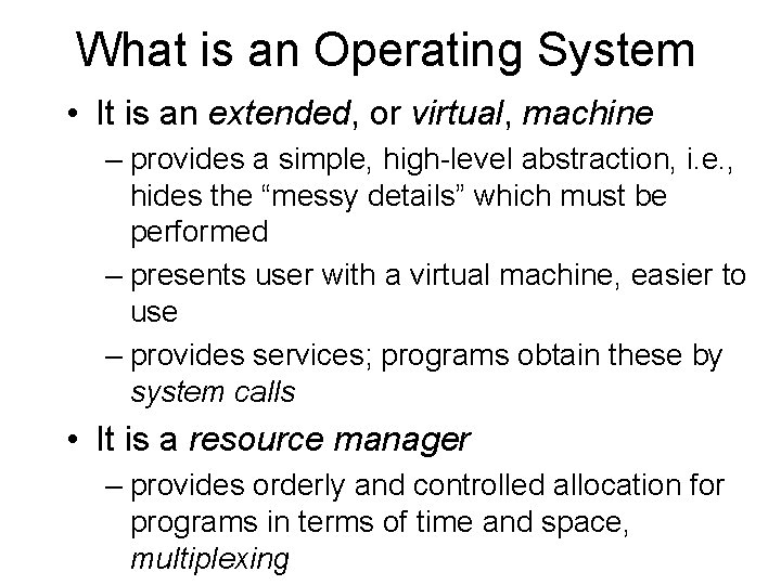 What is an Operating System • It is an extended, or virtual, machine –