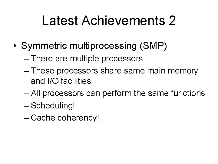 Latest Achievements 2 • Symmetric multiprocessing (SMP) – There are multiple processors – These