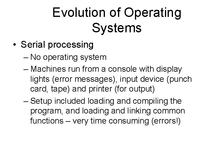 Evolution of Operating Systems • Serial processing – No operating system – Machines run