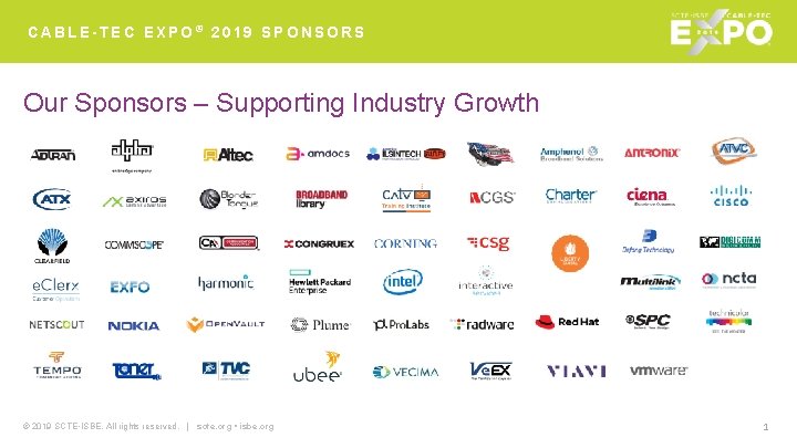 CABLE-TEC EXPO® 2019 SPONSORS Our Sponsors – Supporting Industry Growth © 2019 SCTE •