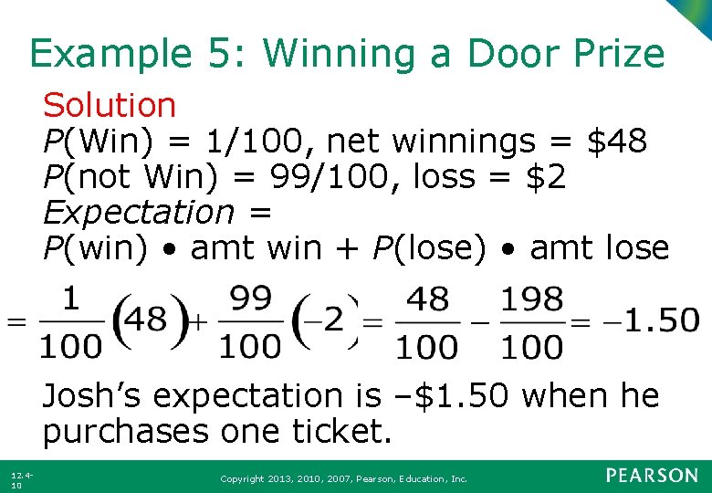 Example 5: Winning a Door Prize Solution P(Win) = 1/100, net winnings = $48 Example 5: Winning a Door Prize Solution P(Win) = 1/100, net winnings = $48
