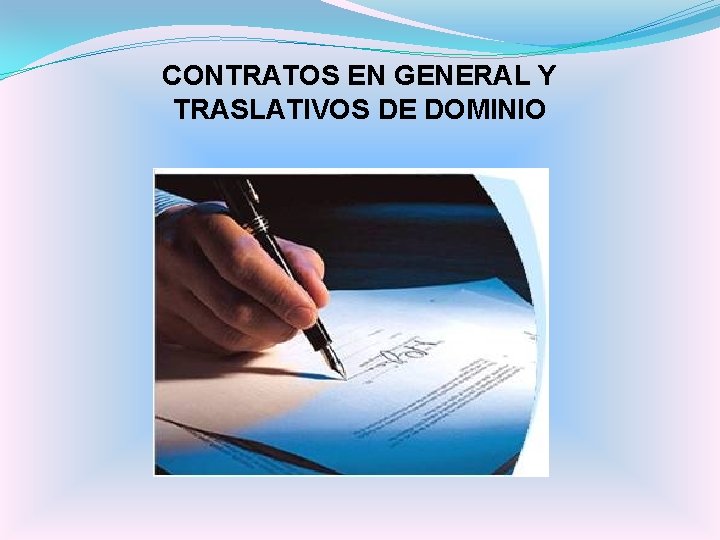 CONTRATOS EN GENERAL Y TRASLATIVOS DE DOMINIO 