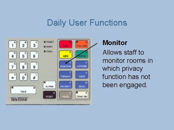 Daily User Functions Monitor Allows staff to monitor rooms in which privacy function has