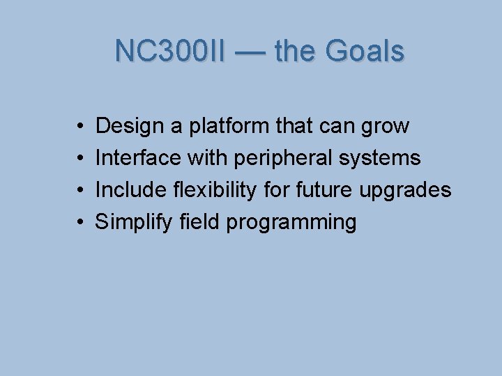 NC 300 II — the Goals • • Design a platform that can grow
