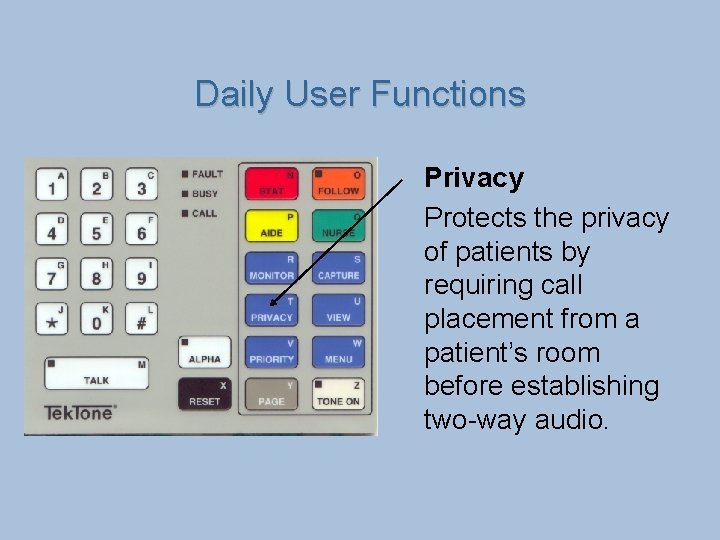 Daily User Functions Privacy Protects the privacy of patients by requiring call placement from